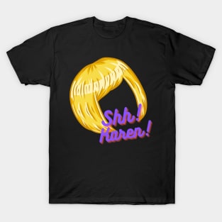 Shhhh Karen T-Shirt